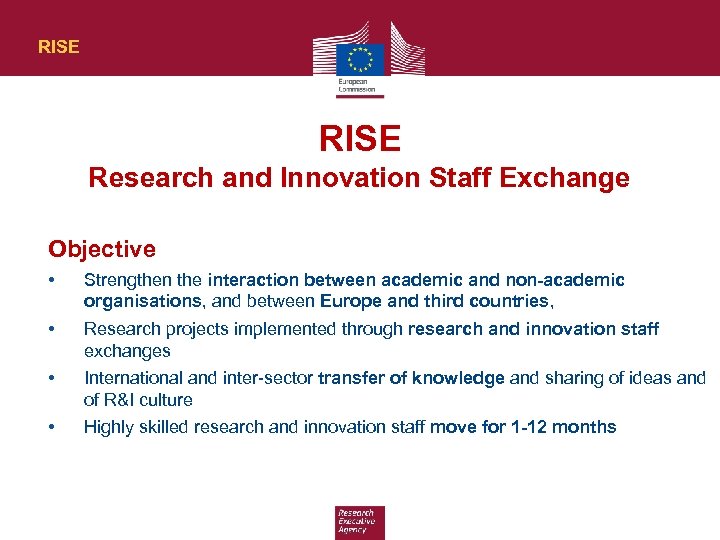 RISE Research and Innovation Staff Exchange Objective • Strengthen the interaction between academic and