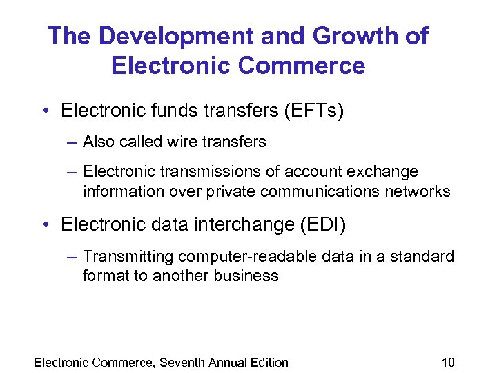 The Development and Growth of Electronic Commerce • Electronic funds transfers (EFTs) – Also