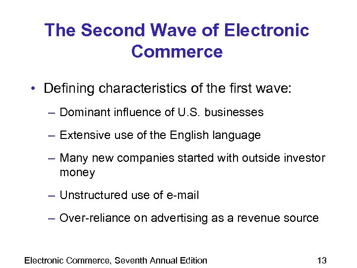 The Second Wave of Electronic Commerce • Defining characteristics of the first wave: –