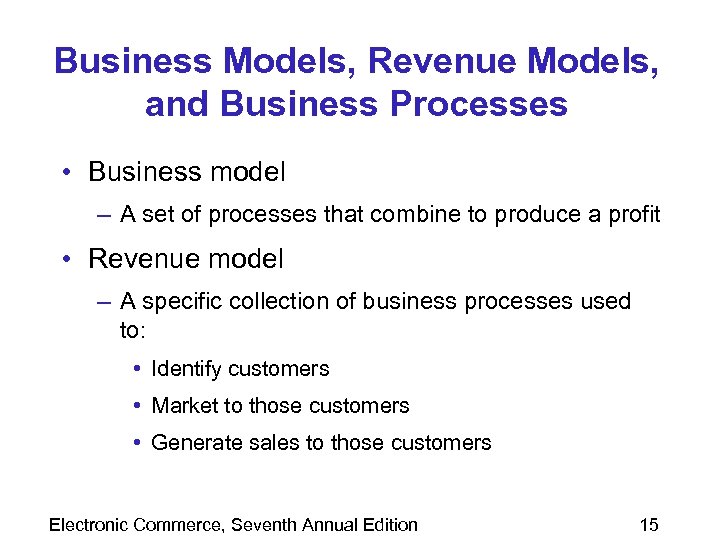 Business Models, Revenue Models, and Business Processes • Business model – A set of