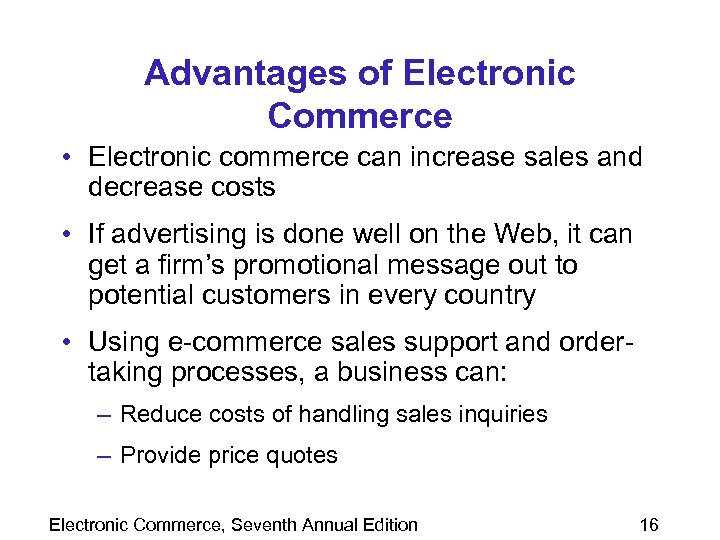 Advantages of Electronic Commerce • Electronic commerce can increase sales and decrease costs •