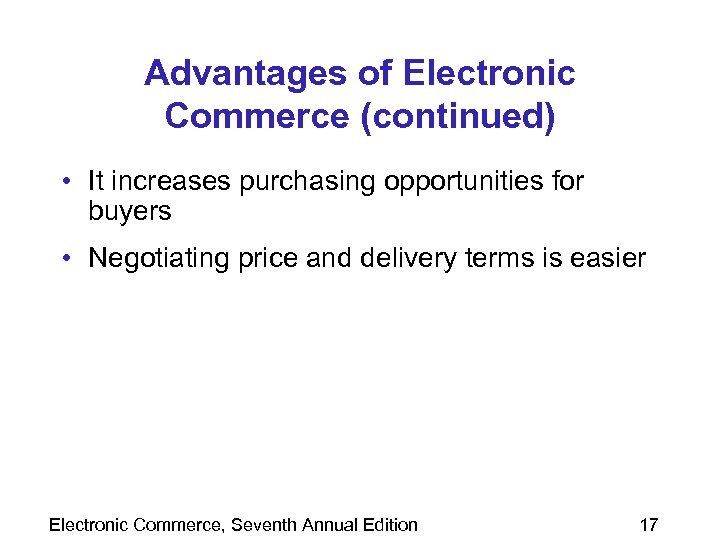 Advantages of Electronic Commerce (continued) • It increases purchasing opportunities for buyers • Negotiating