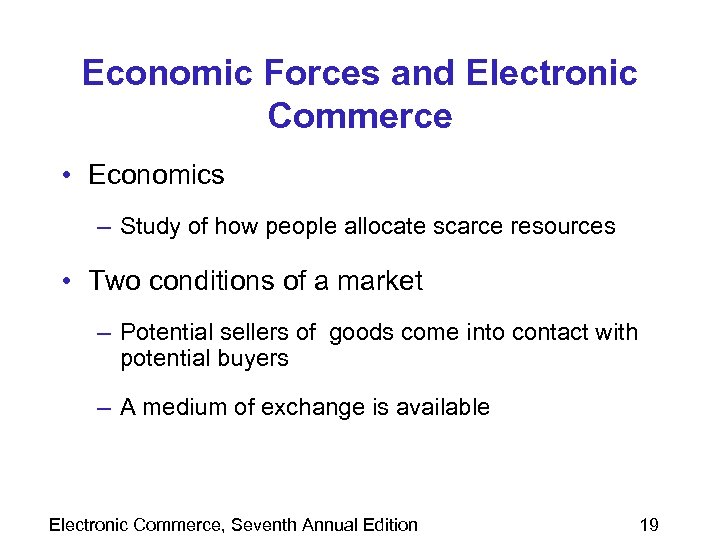 Economic Forces and Electronic Commerce • Economics – Study of how people allocate scarce