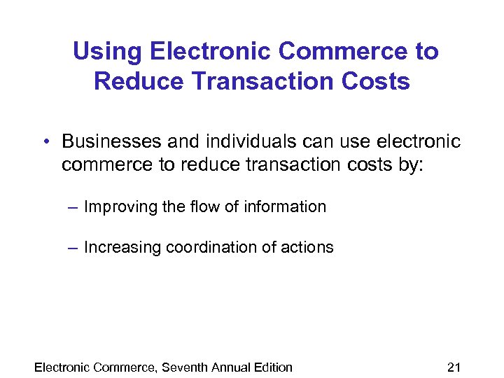 Using Electronic Commerce to Reduce Transaction Costs • Businesses and individuals can use electronic