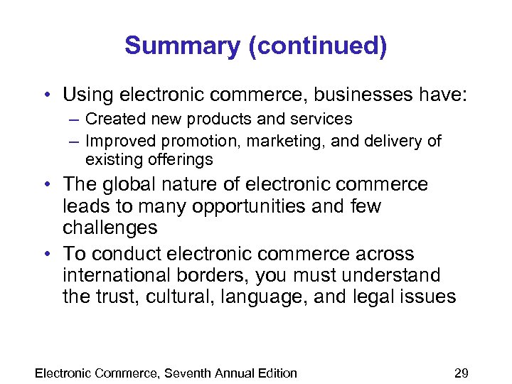 Summary (continued) • Using electronic commerce, businesses have: – Created new products and services