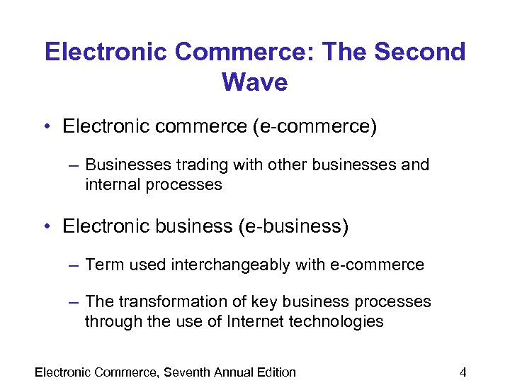 Electronic Commerce: The Second Wave • Electronic commerce (e-commerce) – Businesses trading with other