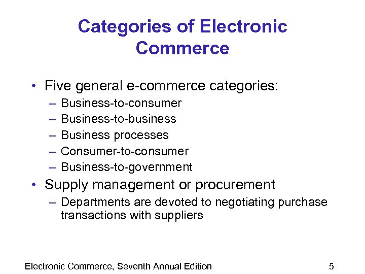 Categories of Electronic Commerce • Five general e-commerce categories: – – – Business-to-consumer Business-to-business