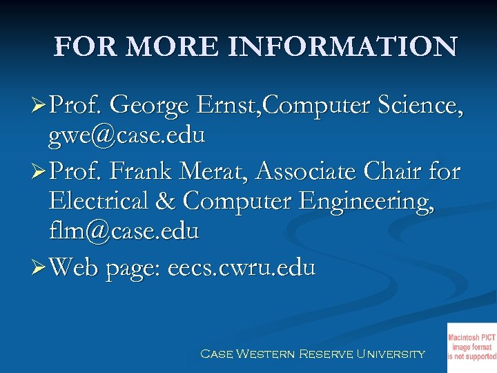 FOR MORE INFORMATION Ø Prof. George Ernst, Computer Science, gwe@case. edu Ø Prof. Frank