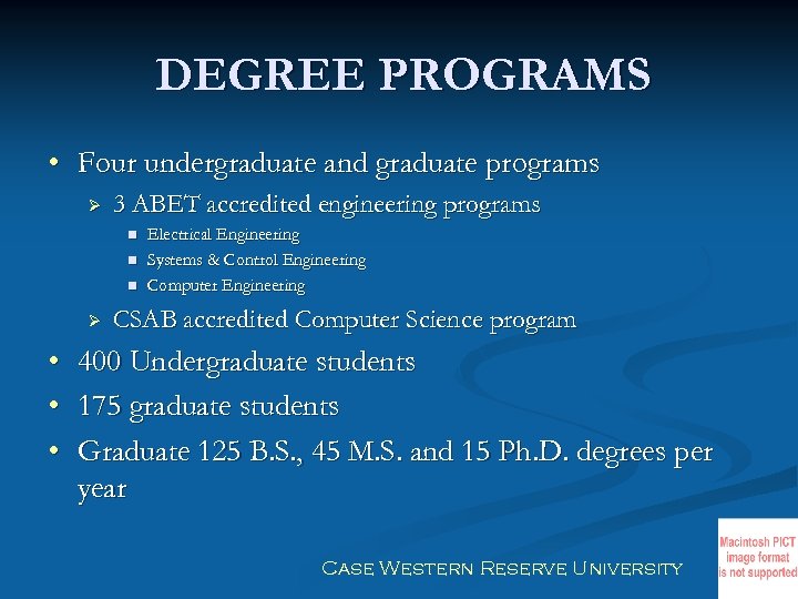 DEGREE PROGRAMS • Four undergraduate and graduate programs Ø 3 ABET accredited engineering programs