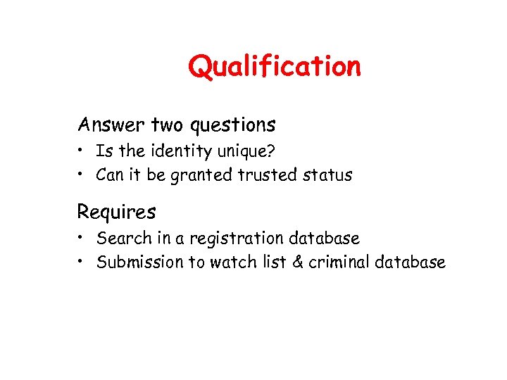 Qualification Answer two questions • Is the identity unique? • Can it be granted