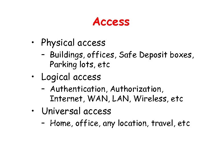 Access • Physical access – Buildings, offices, Safe Deposit boxes, Parking lots, etc •