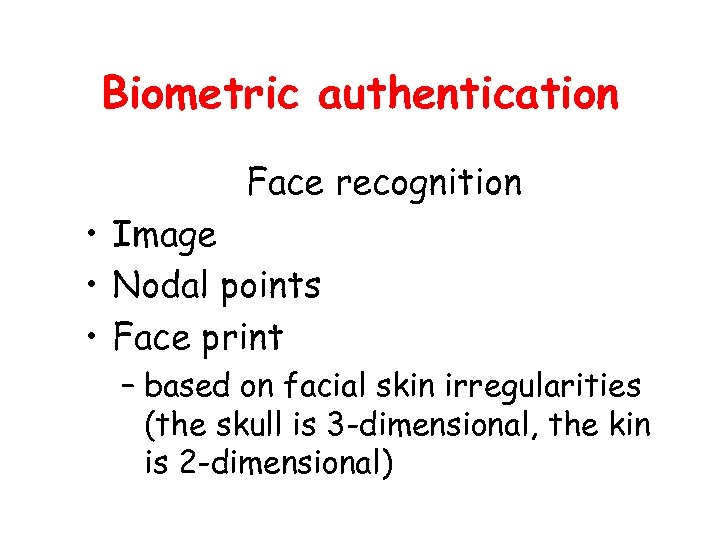 Biometric authentication Face recognition • Image • Nodal points • Face print – based