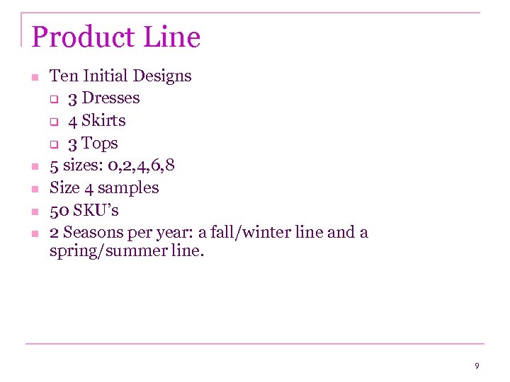 Product Line n n n Ten Initial Designs q 3 Dresses q 4 Skirts