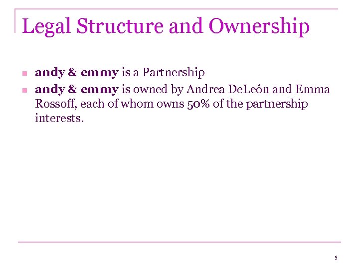 Legal Structure and Ownership n n andy & emmy is a Partnership andy &