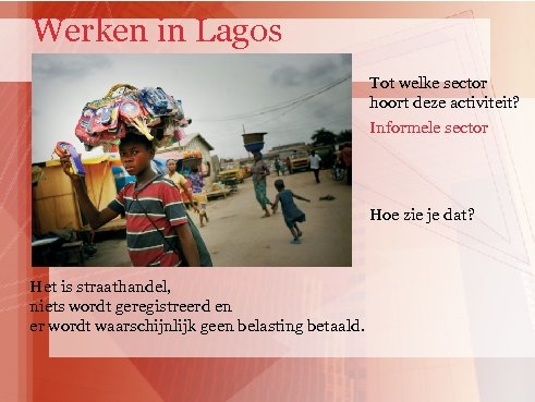 Werken in Lagos Tot welke sector hoort deze activiteit? Informele sector Hoe zie je
