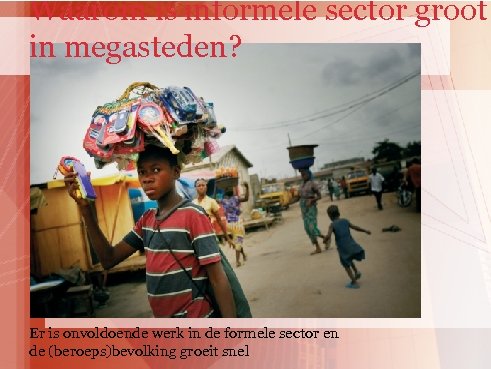 Waarom is informele sector groot in megasteden? Er is onvoldoende werk in de formele