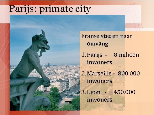 Parijs: primate city Franse steden naar omvang 1. Parijs - 8 miljoen inwoners 2.