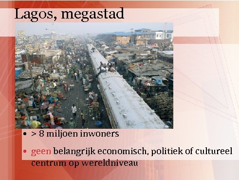 Lagos, megastad • > 8 miljoen inwoners • geen belangrijk economisch, politiek of cultureel
