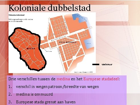 Koloniale dubbelstadsmuur Drie verschillen tussen de medina en het Europese stadsdeel: 1. verschil in