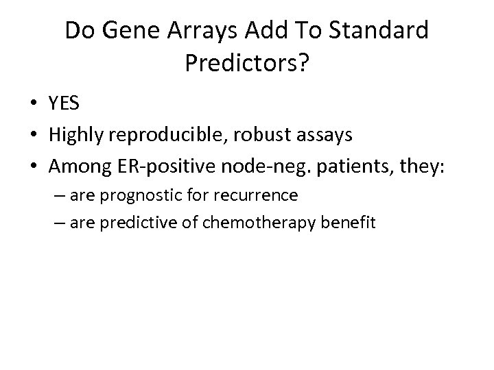 Do Gene Arrays Add To Standard Predictors? • YES • Highly reproducible, robust assays