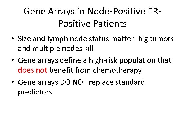 Gene Arrays in Node-Positive ERPositive Patients • Size and lymph node status matter: big
