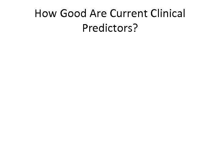How Good Are Current Clinical Predictors? 