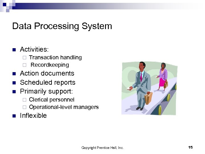Data Processing System n Activities: Transaction handling ¨ Recordkeeping ¨ n n n Action