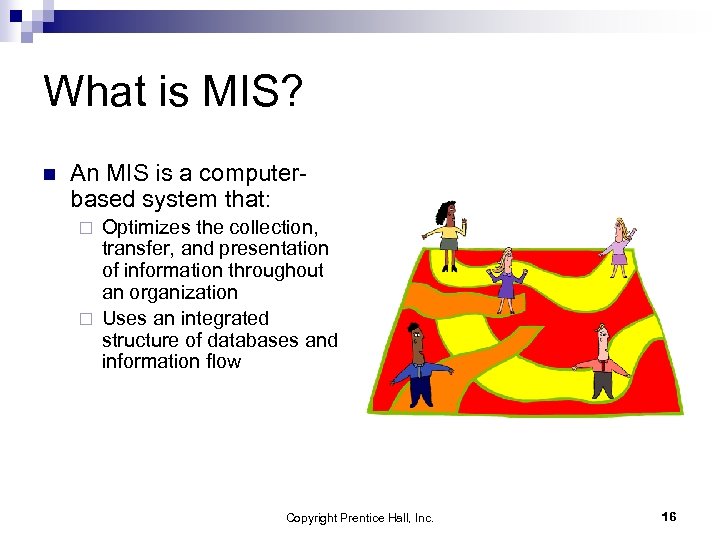 What is MIS? n An MIS is a computerbased system that: Optimizes the collection,