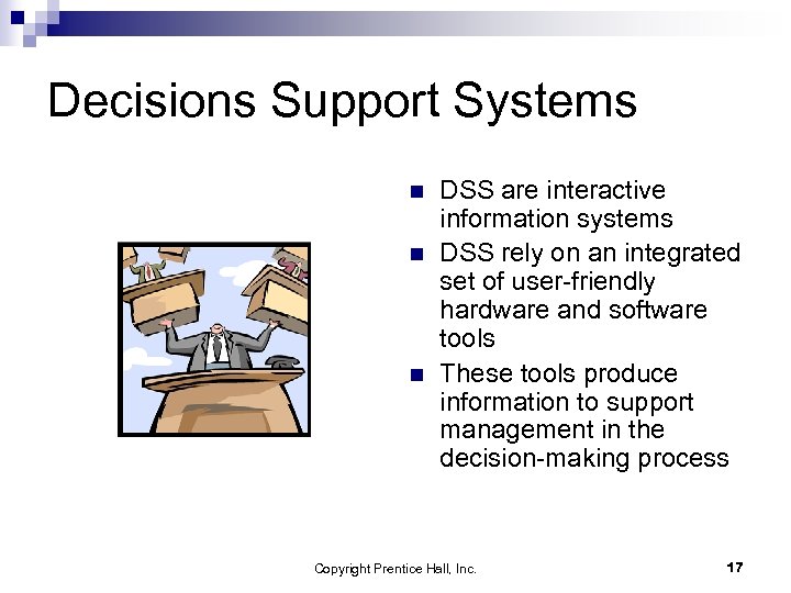 Decisions Support Systems n n n DSS are interactive information systems DSS rely on