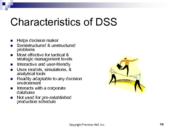 Characteristics of DSS n n n n Helps decision maker Semistructured & unstructured problems