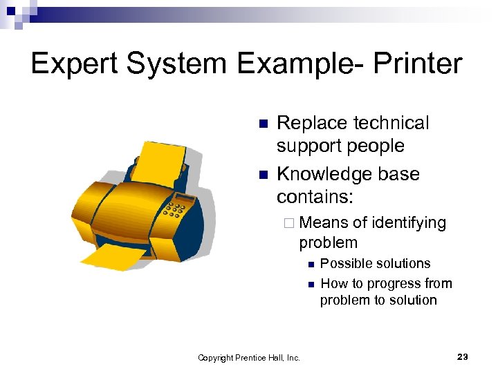 Expert System Example- Printer n n Replace technical support people Knowledge base contains: ¨