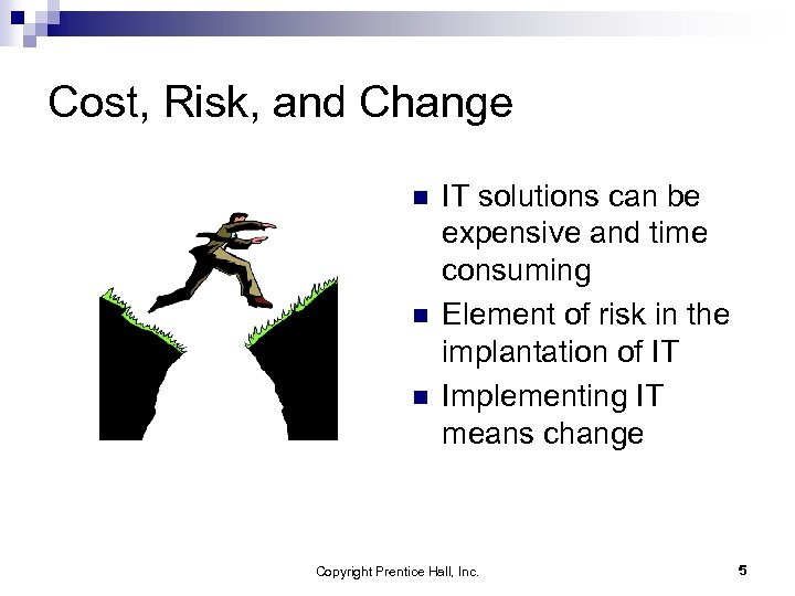 Cost, Risk, and Change n n n IT solutions can be expensive and time