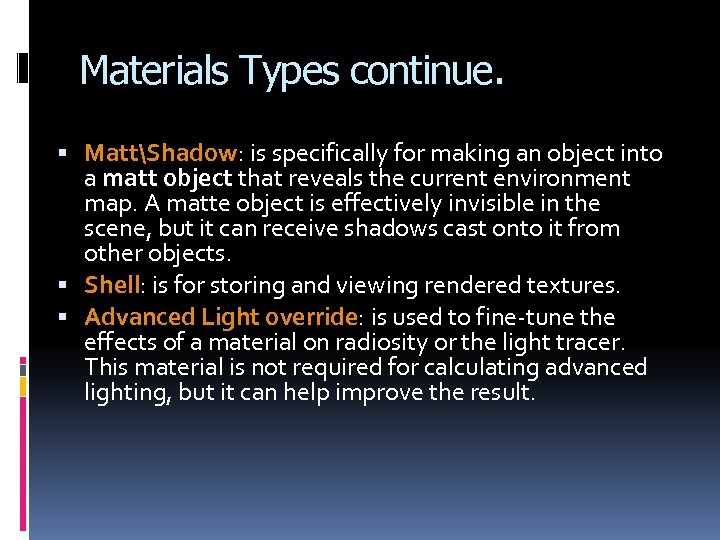 Materials Types continue. MattShadow: is specifically for making an object into a matt object