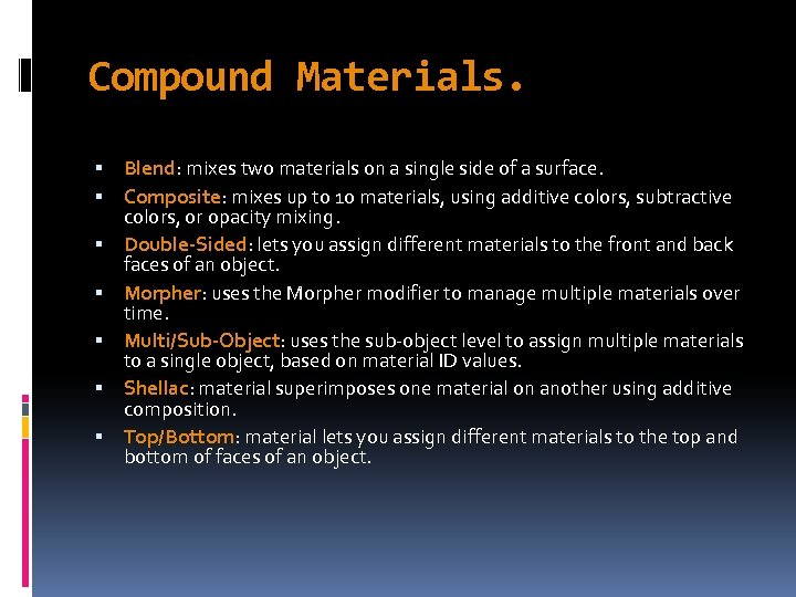 Compound Materials. Blend: mixes two materials on a single side of a surface. Composite: