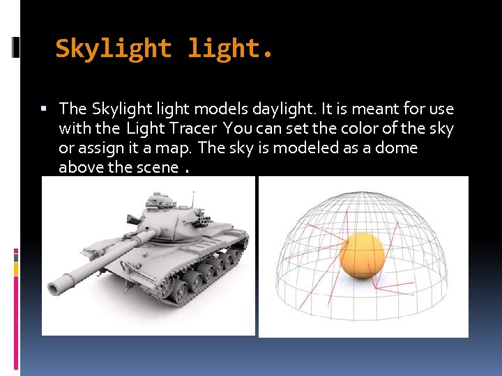 Skylight. The Skylight models daylight. It is meant for use with the Light Tracer