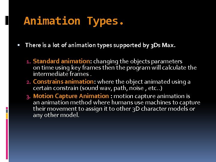 Animation Types. There is a lot of animation types supported by 3 Ds Max.