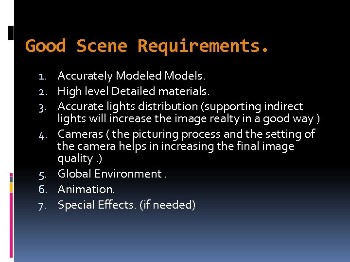 Good Scene Requirements. 1. Accurately Modeled Models. 2. High level Detailed materials. 3. Accurate