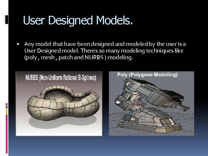User Designed Models. Any model that have been designed and modeled by the user