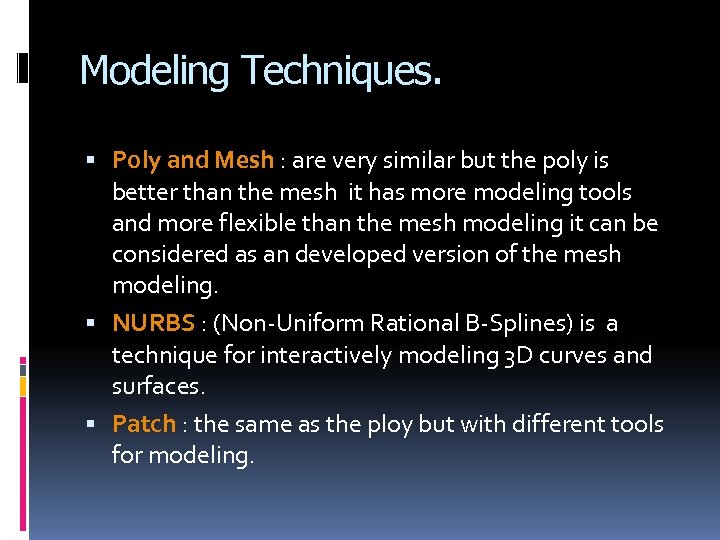 Modeling Techniques. Poly and Mesh : are very similar but the poly is better