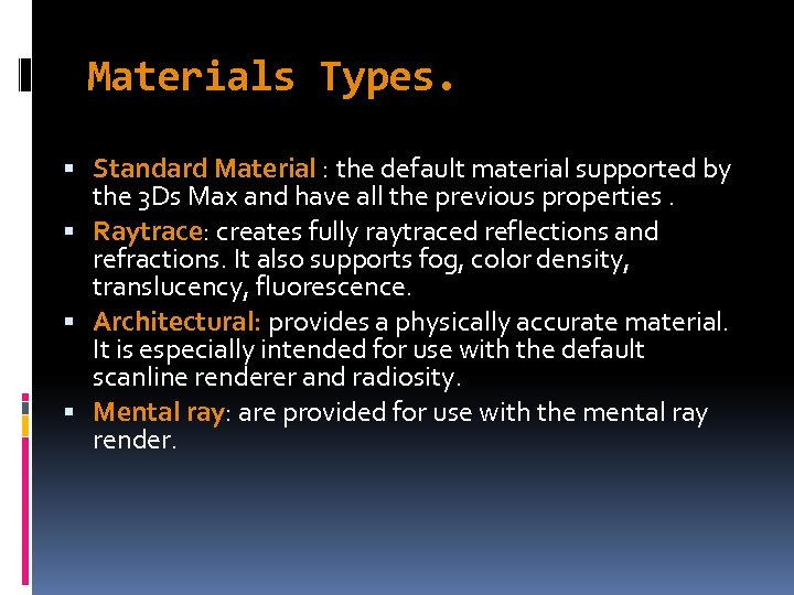Materials Types. Standard Material : the default material supported by the 3 Ds Max