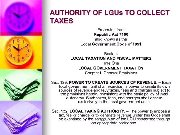 AUTHORITY OF LGUs TO COLLECT TAXES Emanates from Republic Act 7160 also known as