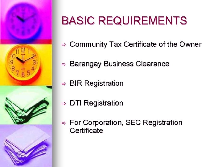 BASIC REQUIREMENTS ð Community Tax Certificate of the Owner ð Barangay Business Clearance ð