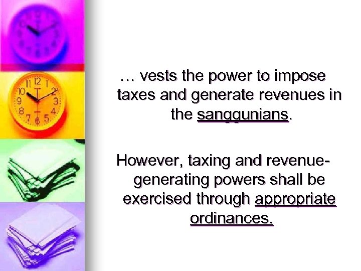 … vests the power to impose taxes and generate revenues in the sanggunians. However,