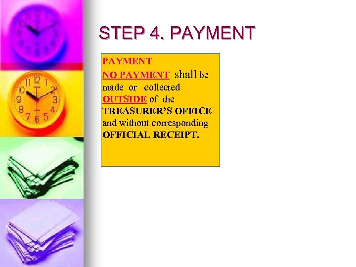 STEP 4. PAYMENT NO PAYMENT shall be made or collected OUTSIDE of the TREASURER’S