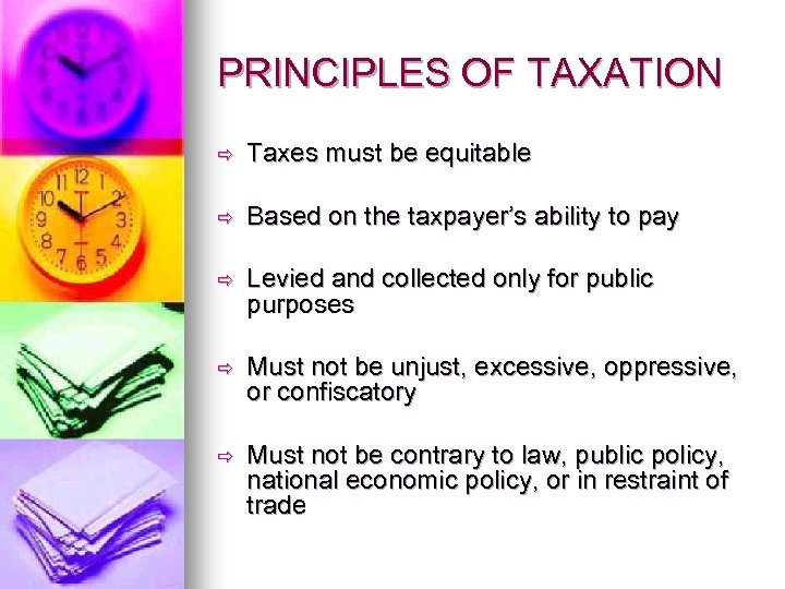 PRINCIPLES OF TAXATION ð Taxes must be equitable ð Based on the taxpayer’s ability