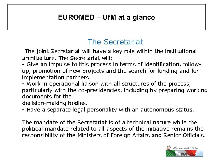 EUROMED – Uf. M at a glance The Secretariat The joint Secretariat will have