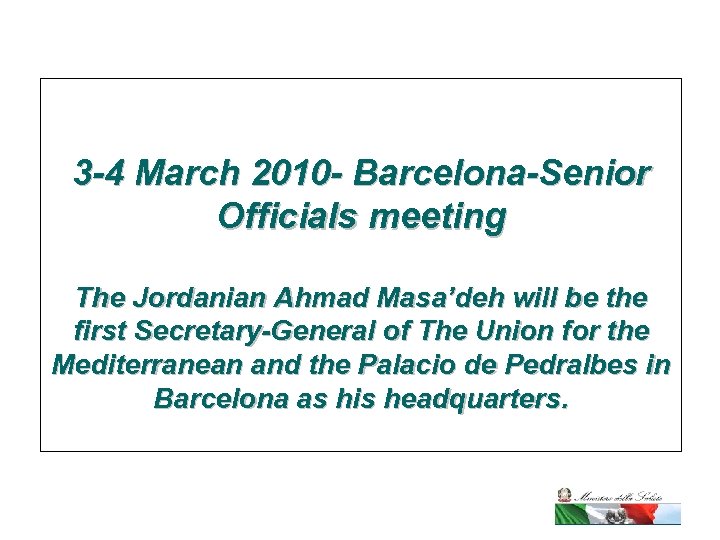 3 -4 March 2010 - Barcelona-Senior Officials meeting The Jordanian Ahmad Masa’deh will be