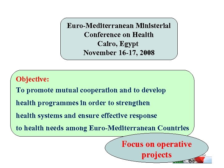 Euro-Mediterranean Ministerial Conference on Health Cairo, Egypt November 16 -17, 2008 Objective: To promote