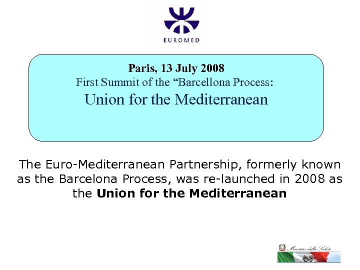 Paris, 13 July 2008 First Summit of the “Barcellona Process: Union for the Mediterranean