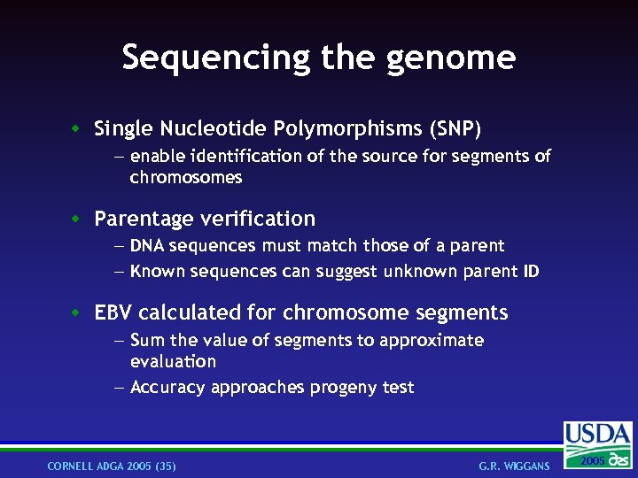 Sequencing the genome w Single Nucleotide Polymorphisms (SNP) - enable identification of the source